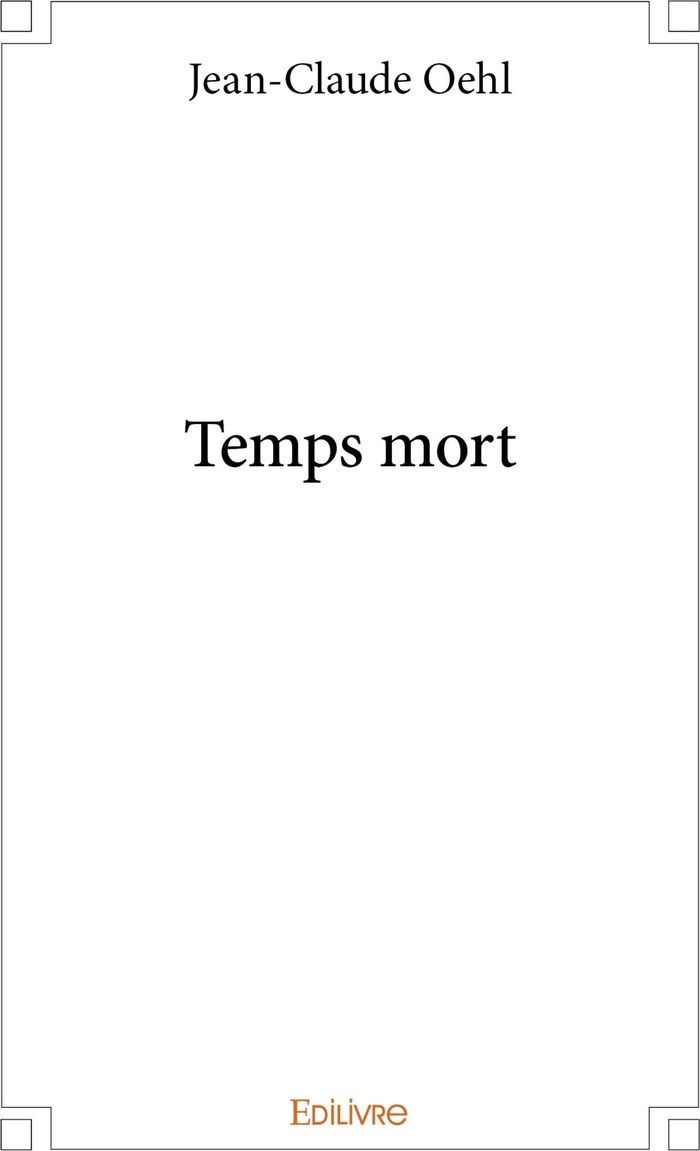 Couverture du livre « TEMPS MORT » de Jean-Claude Oehl, librairie Les Contes Infusés à Corte