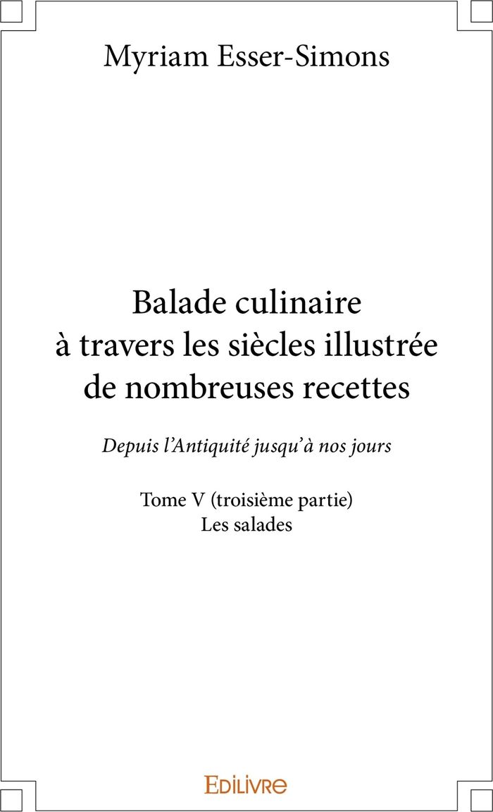Couverture du livre « BALADE CULINAIRE A TRAVERS LES SIECLES, ILLUSTREE DE NOMBREUSES RECETTES - TOME 5 - PARTIE 3/3 - DEP » de Myriam Esser-Simons, librairie Les Contes Infusés à Corte