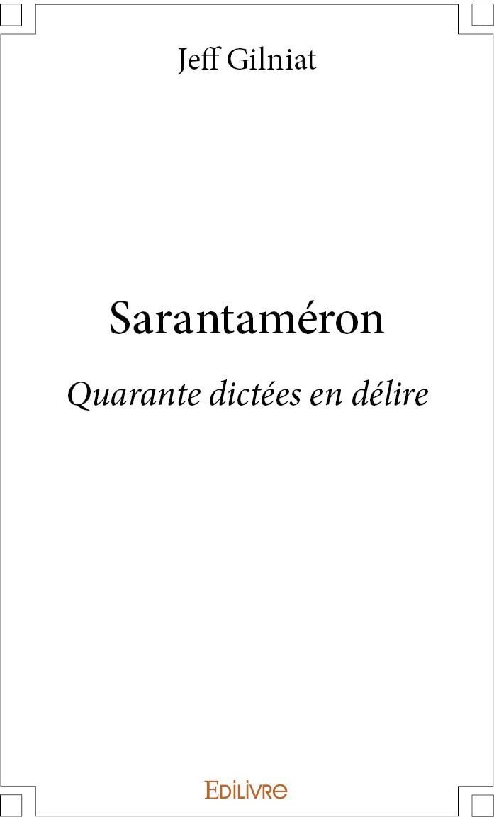 Couverture du livre « SARANTAMERON - QUARANTE DICTEES EN DELIRE » de Jeff Gilniat, librairie Les Contes Infusés à Corte