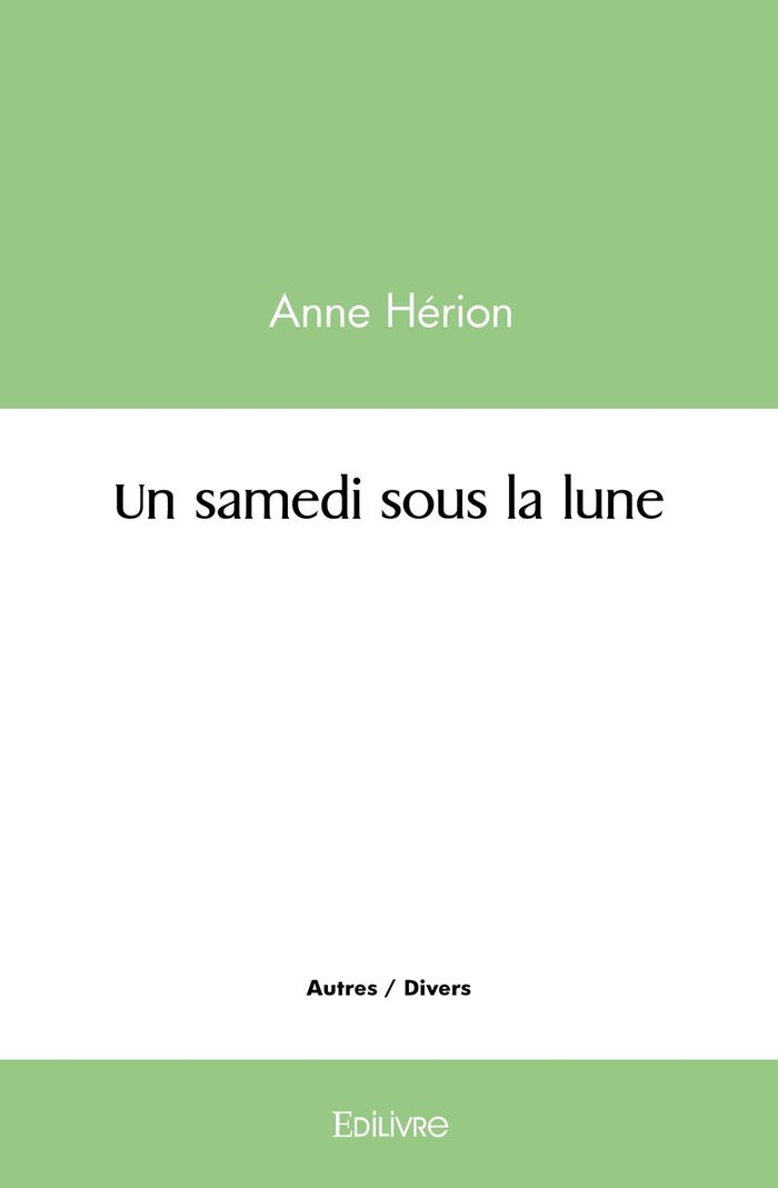 Couverture du livre « UN SAMEDI SOUS LA LUNE » de Anne Herion, librairie Les Contes Infusés à Corte
