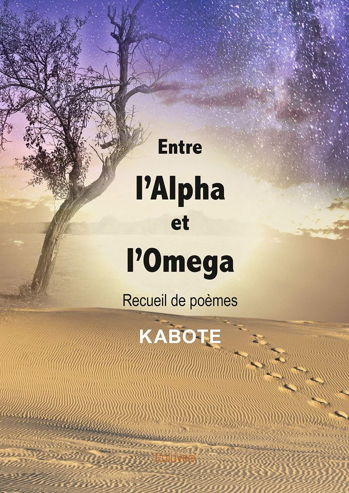 Couverture du livre « ENTRE L'ALPHA ET L'OMEGA - RECUEIL DE POEMES » de Kabote Kabote, librairie Les Contes Infusés à Corte
