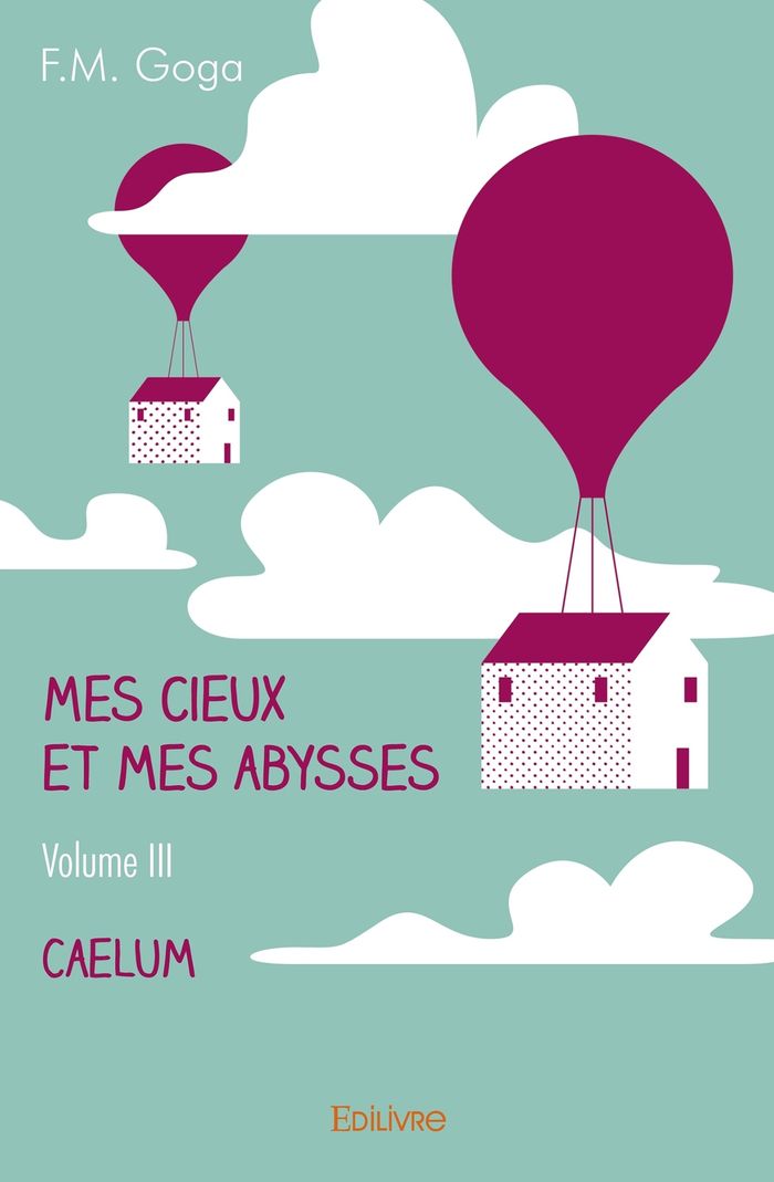 Couverture du livre « MES CIEUX ET MES ABYSSES - TOME 3 - CAELUM » de F.M. Goga, librairie Les Contes Infusés à Corte