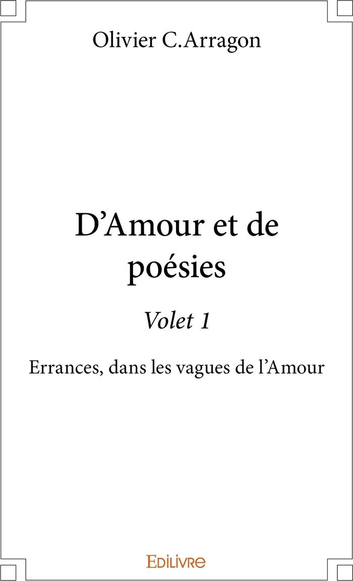 Couverture du livre « D'AMOUR ET DE POESIE - TOME 1 » de Arragon Olivier C., librairie Les Contes Infusés à Corte