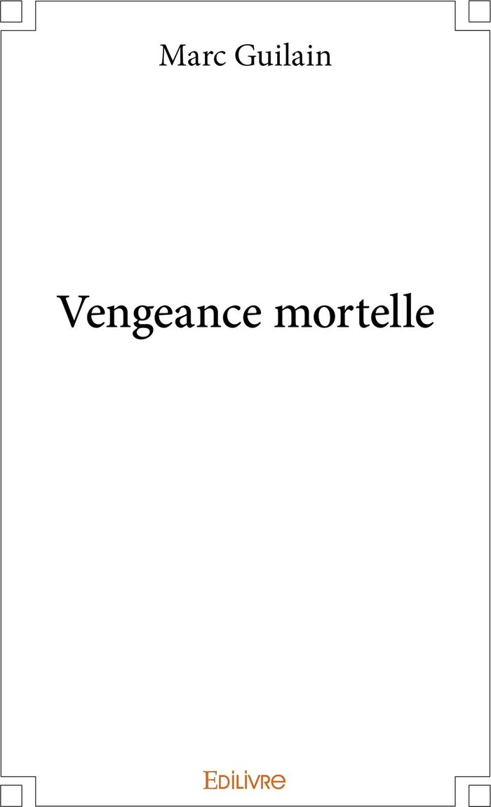 Couverture du livre « VENGEANCE MORTELLE » de Marc Guilain, librairie Les Contes Infusés à Corte