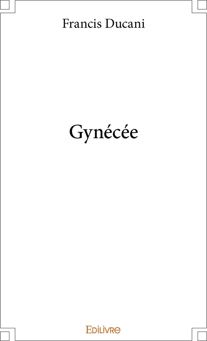 Couverture du livre « GYNECEE » de Francis Ducani, librairie Les Contes Infusés à Corte