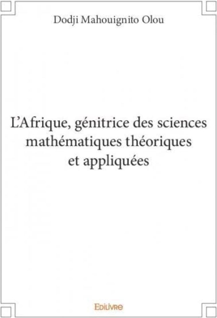 Couverture du livre « L AFRIQUE, GENITRICE DES SCIENCES MATHEMATIQUES THEORIQUES ET APPLIQUEES » de Olou D M., librairie Les Contes Infusés à Corte