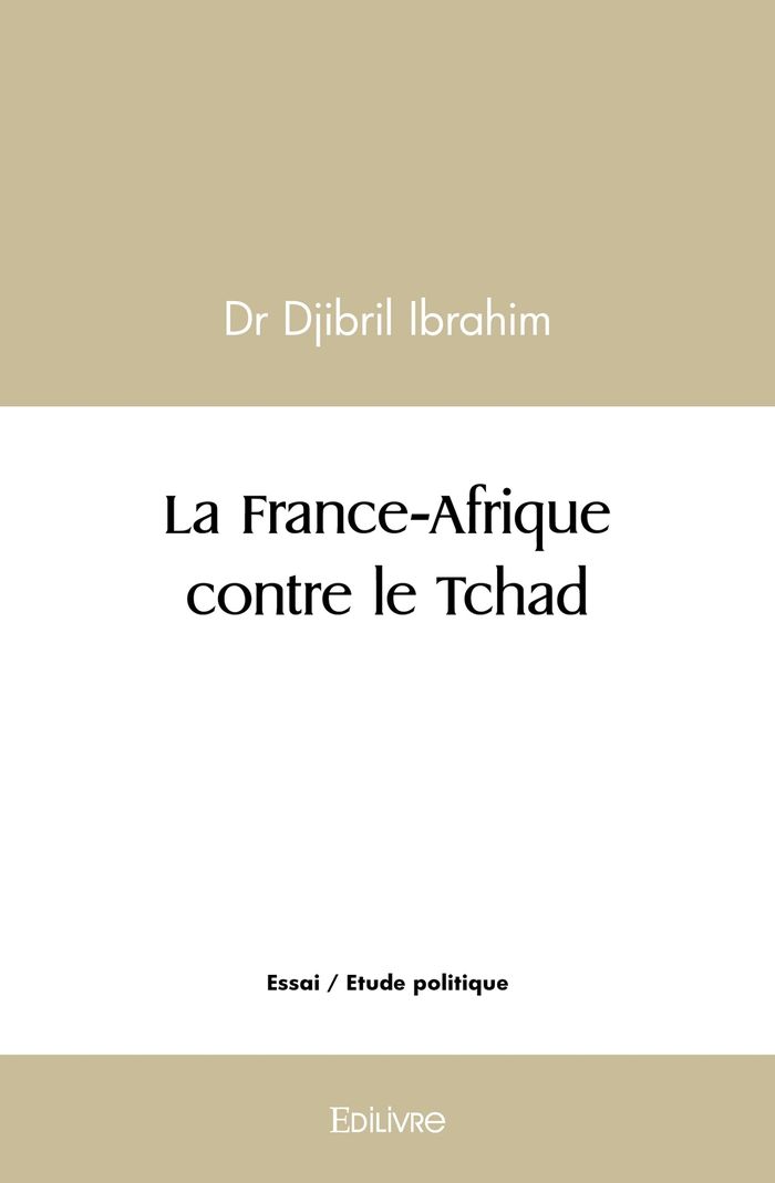 Couverture du livre « LA FRANCE-AFRIQUE CONTRE LE TCHAD » de Djibril Ibrahim, librairie Les Contes Infusés à Corte