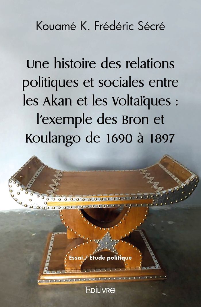 Couverture du livre « UNE HISTOIRE DES RELATIONS POLITIQUES ET SOCIALES ENTRE LES AKAN ET LES VOLTAIQUES - L'EXEMPLE DES B » de Secre K K F., librairie Les Contes Infusés à Corte
