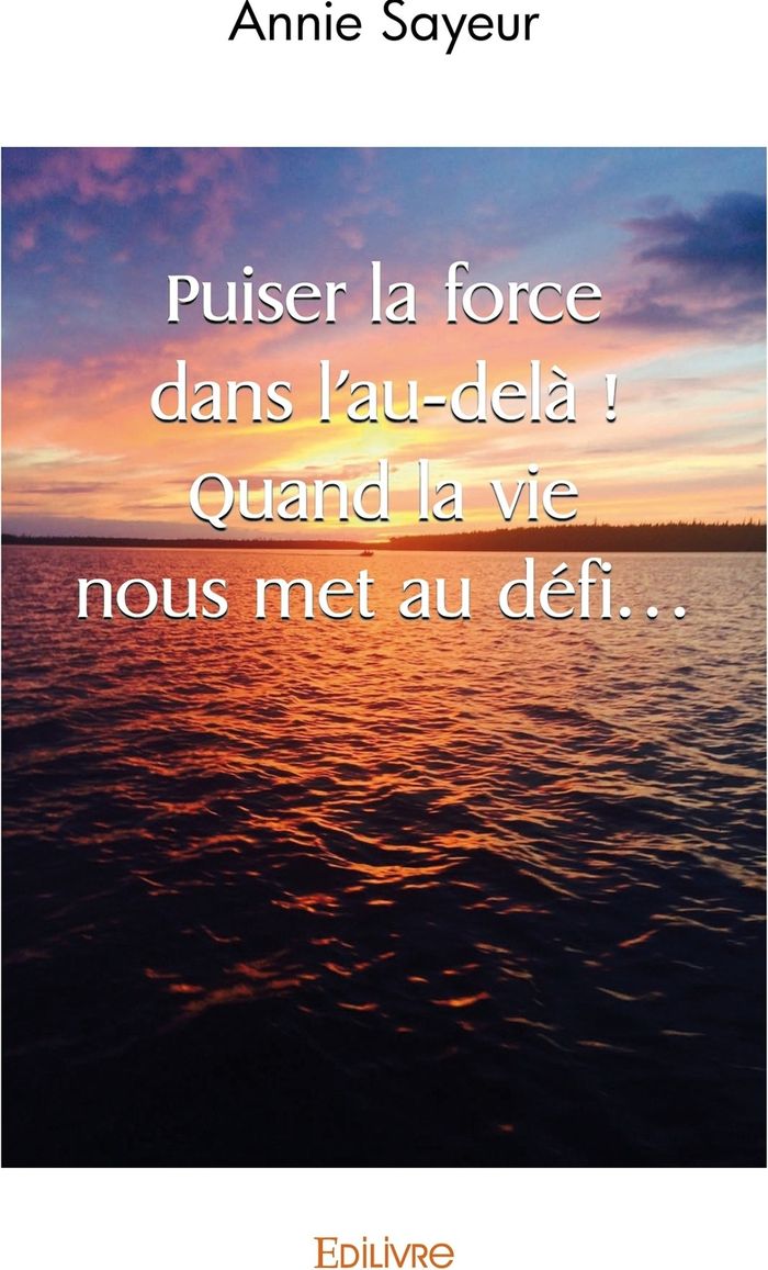 Couverture du livre « PUISER LA FORCE DANS L'AU-DELA ! QUAND LA VIE NOUS MET AU DEFI... », librairie Les Contes Infusés à Corte