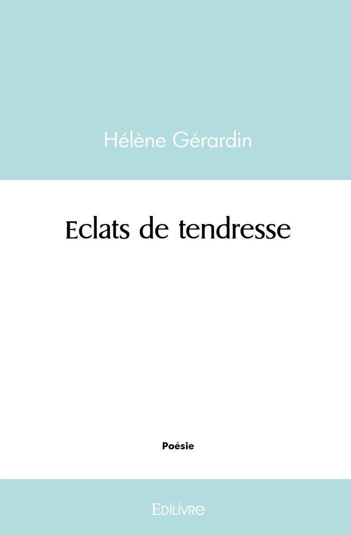 Couverture du livre « ECLATS DE TENDRESSE » de Helene Gerardin, librairie Les Contes Infusés à Corte