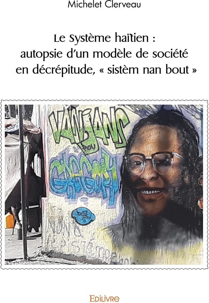 Couverture du livre « LE SYSTEME HAITIEN : AUTOPSIE D'UN MODELE DE SOCIETE EN DECREPITUDE, " SISTEM NAN BOUT " » de Michelet Clerveau, librairie Les Contes Infusés à Corte