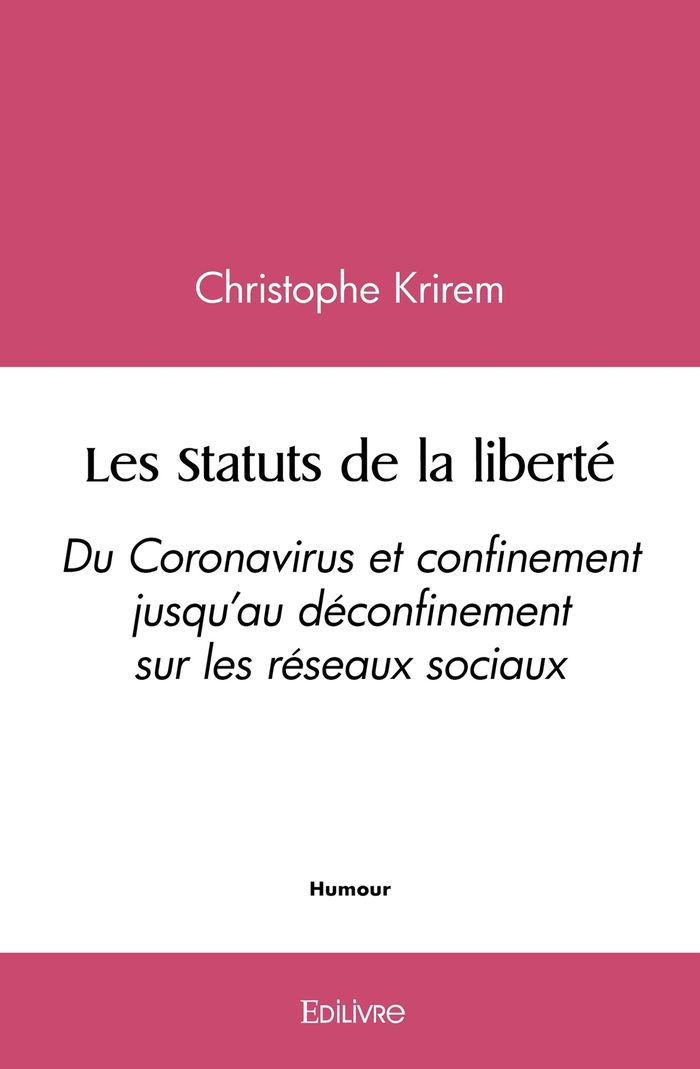 Couverture du livre « LES STATUTS DE LA LIBERTE - DU CORONAVIRUS ET CONFINEMENT JUSQU'AU DECONFINEMENT SUR LES RESEAUX SOC » de Christophe Krirem, librairie Les Contes Infusés à Corte