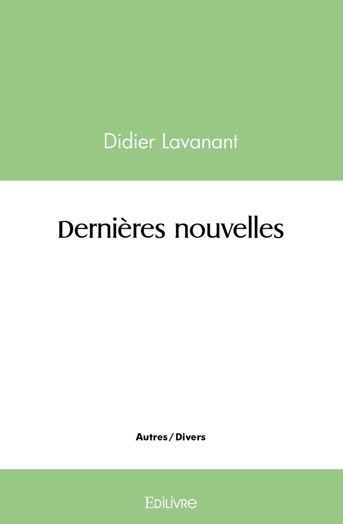 Couverture du livre « DERNIERES NOUVELLES » de Didier Lavanant, librairie Les Contes Infusés à Corte