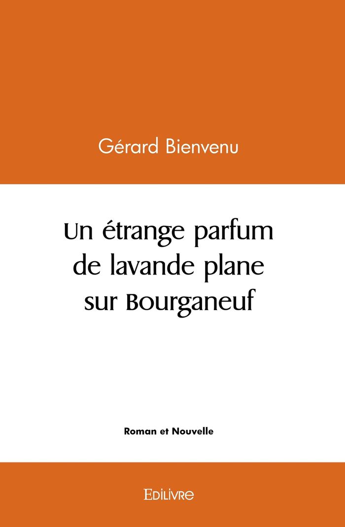 Couverture du livre « UN ETRANGE PARFUM DE LAVANDE PLANE SUR BOURGANEUF » de Gerard Bienvenu, librairie Les Contes Infusés à Corte