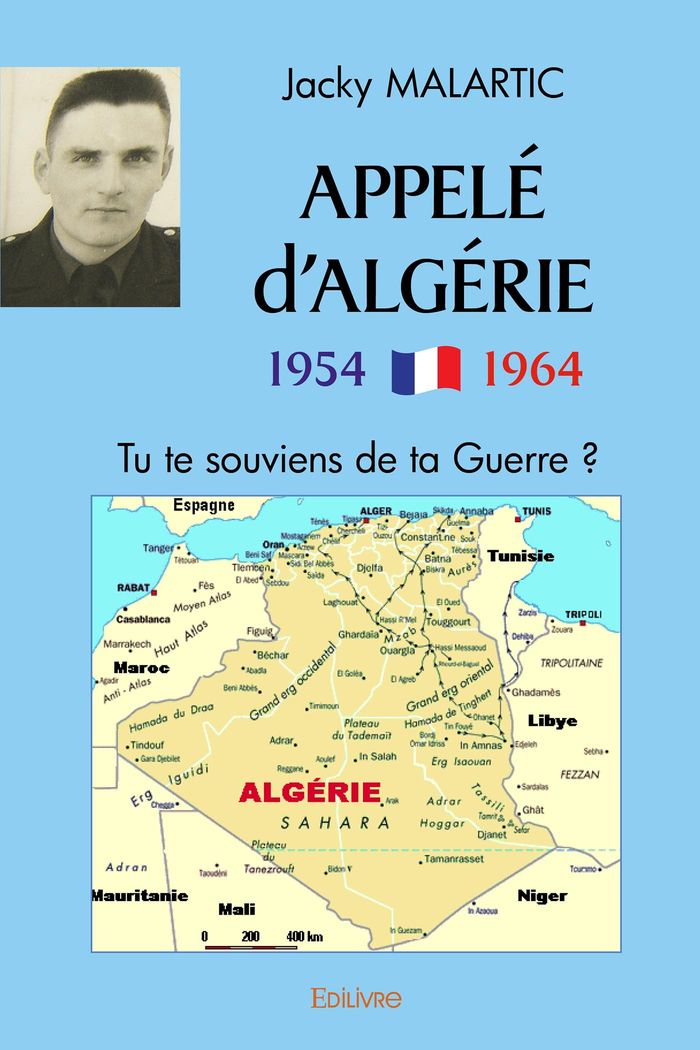 Couverture du livre « APPELE D'ALGERIE 1954-1964 - TU TE SOUVIENS DE TA GUERRE ? » de Jacky Malartic, librairie Les Contes Infusés à Corte