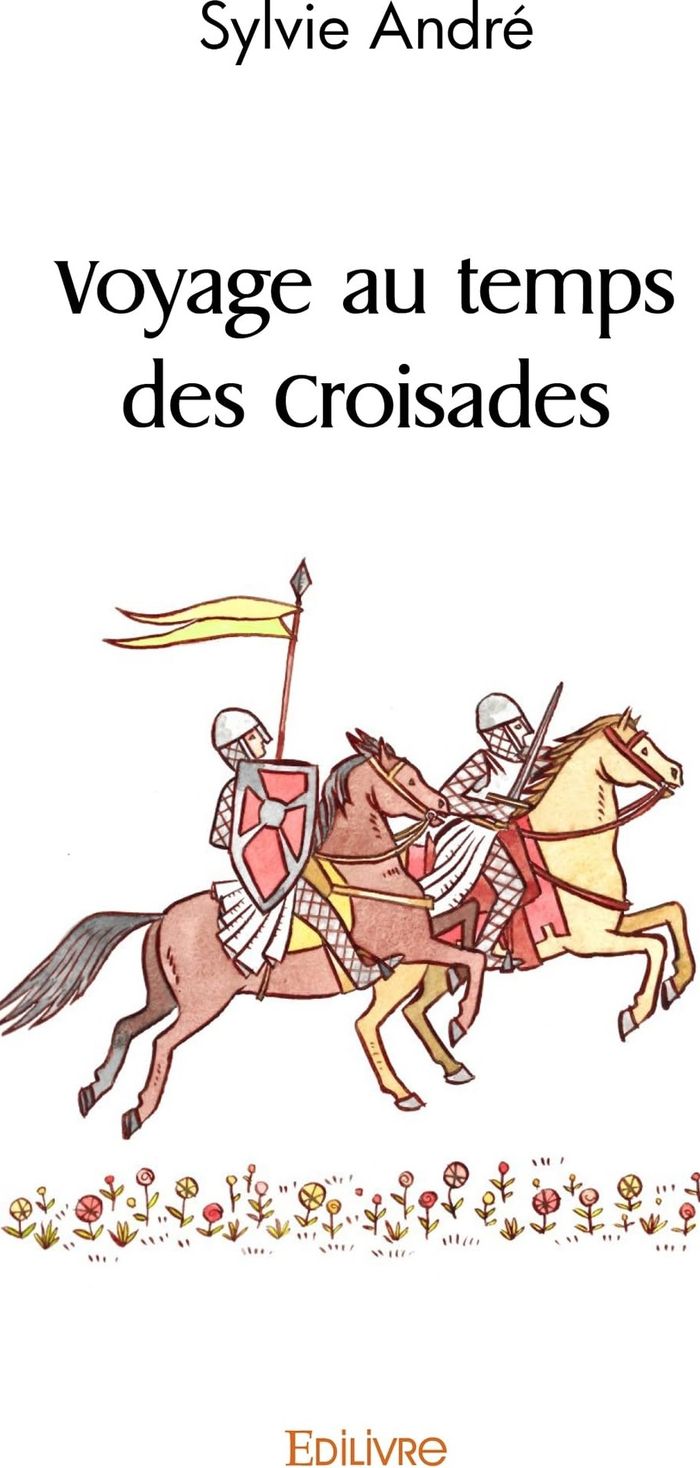 Couverture du livre « VOYAGE AU TEMPS DES CROISADES » de Sylvie Andre, librairie Les Contes Infusés à Corte