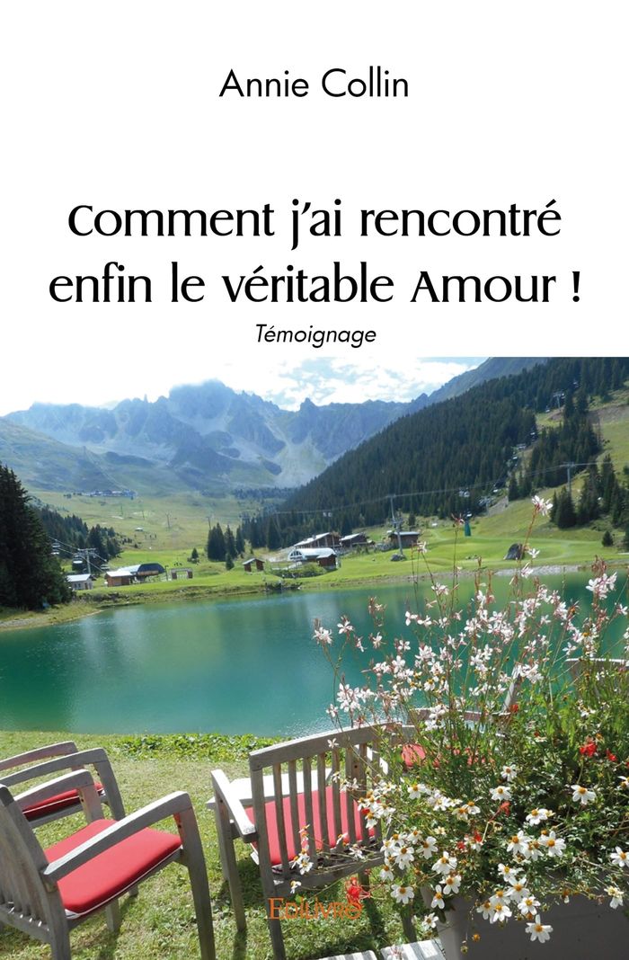 Couverture du livre « COMMENT J'AI RENCONTRE ENFIN LE VERITABLE AMOUR ! » de Annie Collin, librairie Les Contes Infusés à Corte