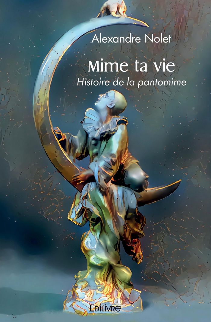 Couverture du livre « MIME TA VIE - HISTOIRE DE LA PANTOMIME » de Alexandre Nolet, librairie Les Contes Infusés à Corte