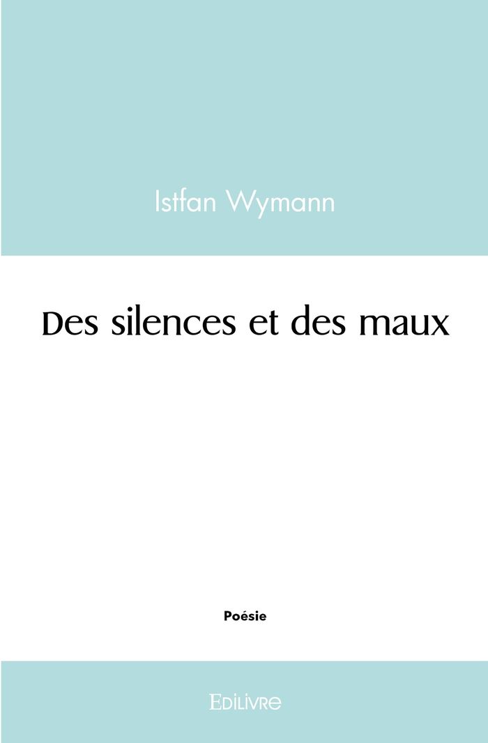 Couverture du livre « DES SILENCES ET DES MAUX » de Istfan Wymann, librairie Les Contes Infusés à Corte
