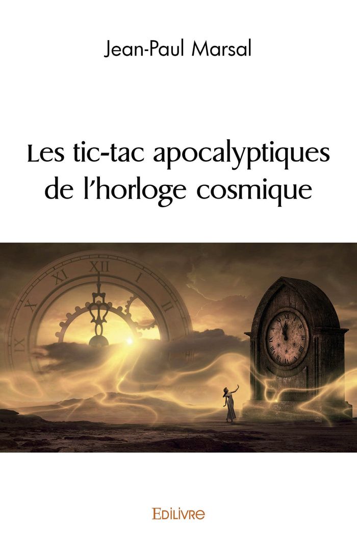 Couverture du livre « LES TIC TAC APOCALYPTIQUES DE L'HORLOGE COSMIQUE » de Jean-Paul Marsal, librairie Les Contes Infusés à Corte
