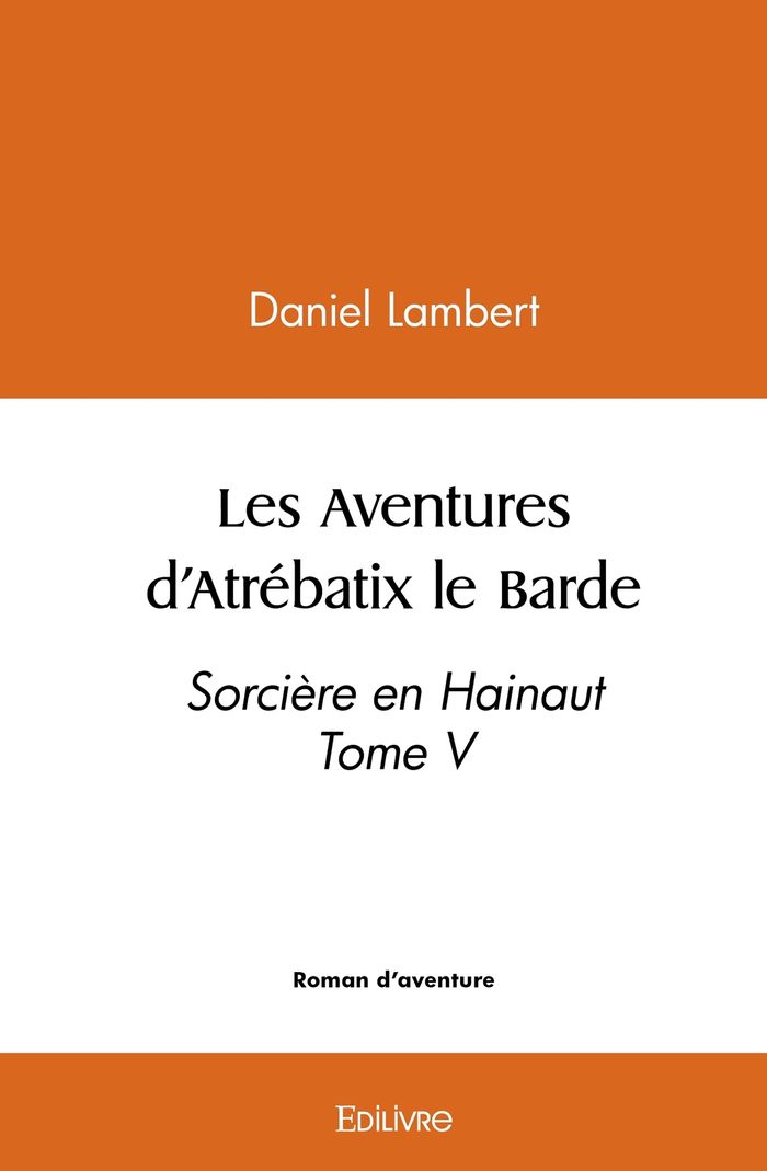 Couverture du livre « LES AVENTURES D'ATREBATIX LE BARDE - TOME 5 » de Daniel Lambert, librairie Les Contes Infusés à Corte