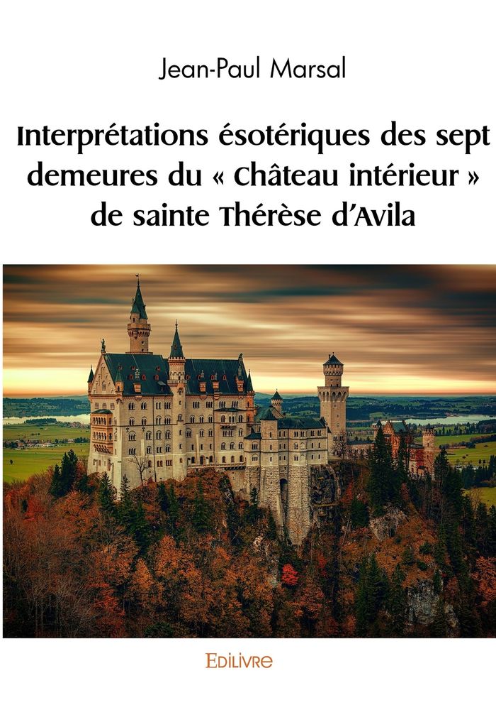 Couverture du livre « INTERPRETATIONS ESOTERIQUES DES SEPT DEMEURES DU " CHATEAU INTERIEUR " DE SAINTE THERESE D'AV » de Alphonse Daudet, librairie Les Contes Infusés à Corte