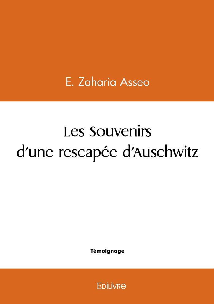 Couverture du livre « LES SOUVENIRS D'UNE RESCAPEE D'AUSCHWITZ » de Edouard Asseo, librairie Les Contes Infusés à Corte