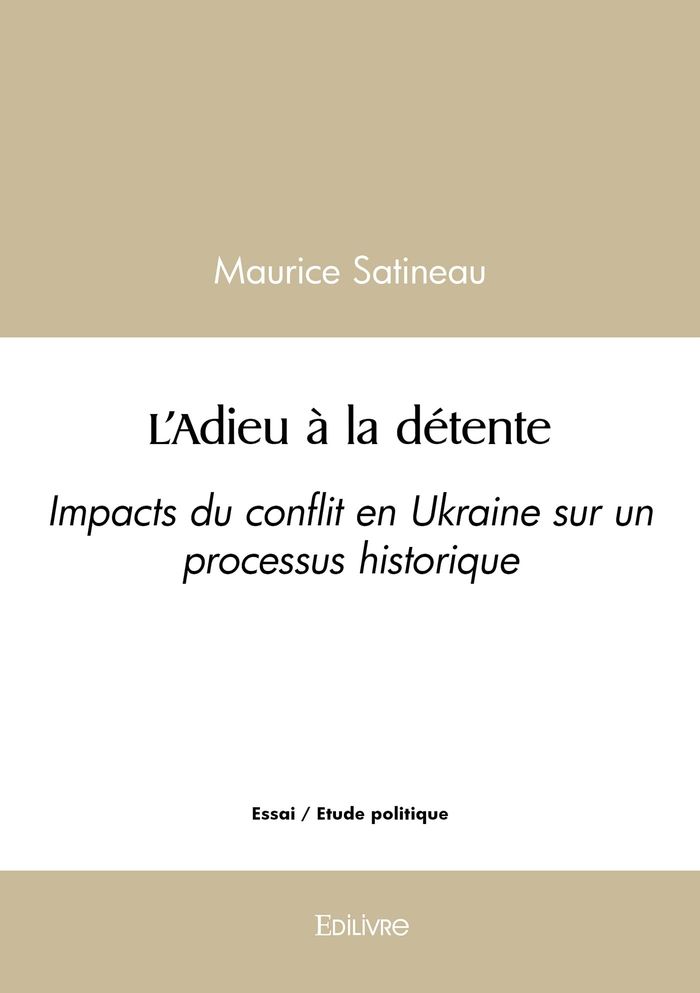 Couverture du livre « L'ADIEU A LA DETENTE - IMPACTS DU CONFLIT EN UKRAINE SUR UN PROCESSUS HISTORIQUE » de Maurice Satineau, librairie Les Contes Infusés à Corte