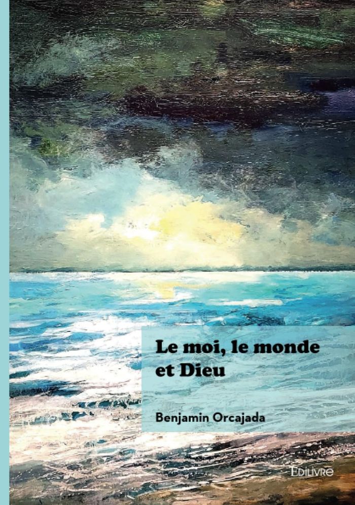 Couverture du livre « Le moi, le monde et Dieu : propos philosophiques » de Benjamin Orcajada, librairie Les Contes Infusés à Corte