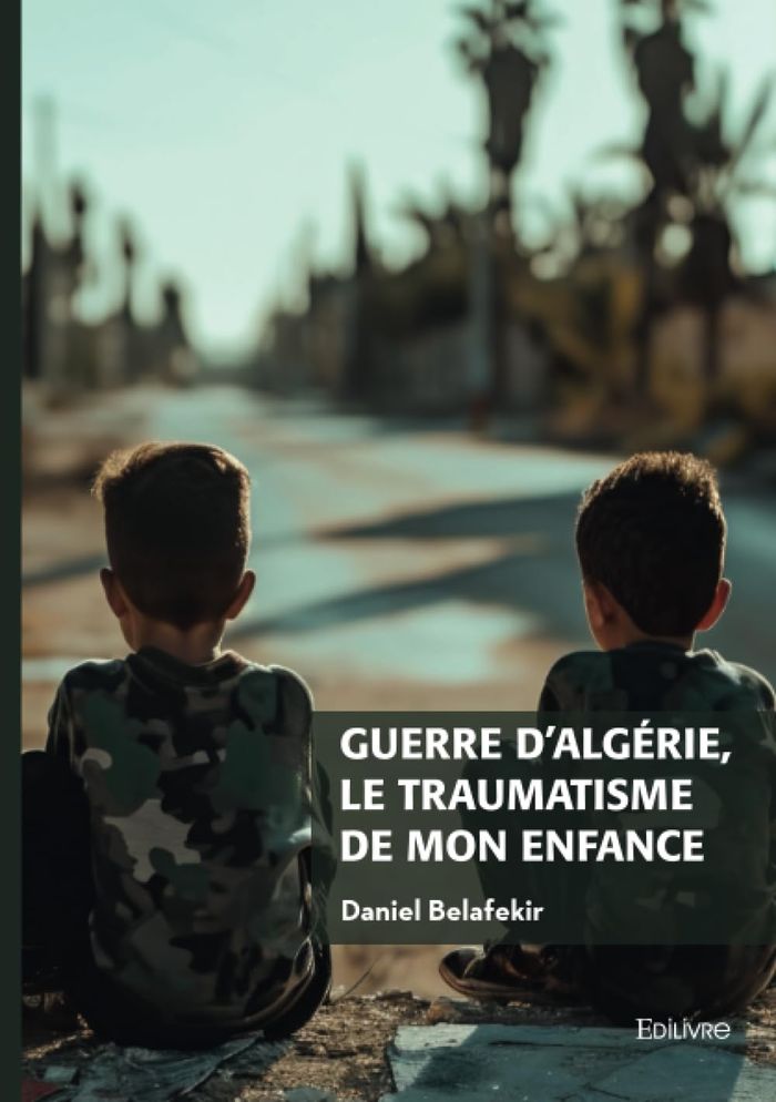 Couverture du livre « Guerre d'Algérie, le traumatisme de mon enfance » de Daniel Belafekir, librairie Les Contes Infusés à Corte