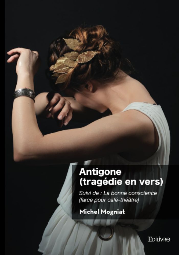Couverture du livre « Antigone, tragédie en vers en cinq actes » de Michel Mogniat, librairie Les Contes Infusés à Corte