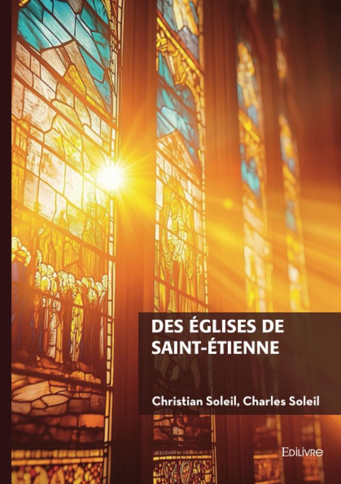 Couverture du livre « Des églises de Saint-Etienne » de Christian Soleil, librairie Les Contes Infusés à Corte