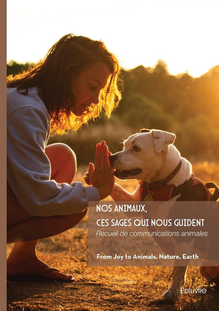 Couverture du livre « Nos animaux, ces sages qui nous guident : Recueil de communications animales » de From Joy to Animals, Nature, Earth, librairie Les Contes Infusés à Corte
