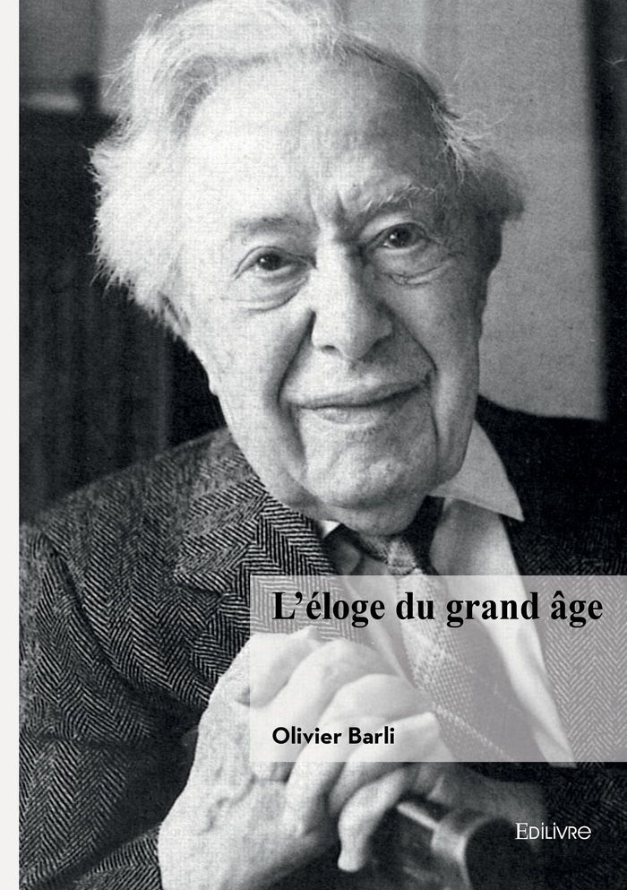 Couverture du livre « L'ELOGE DU GRAND AGE » de Olivier Barli, librairie Les Contes Infusés à Corte