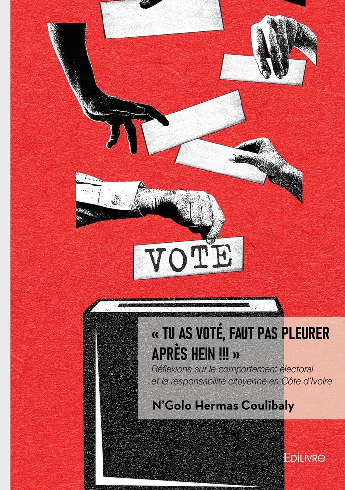 Couverture du livre « " TU AS VOTE, FAUT PAS PLEURER APRES HEIN !!! " - REFLEXIONS SUR LE COMPORTEMENT ELECTORAL ET LA RES » de Coulibaly N H., librairie Les Contes Infusés à Corte
