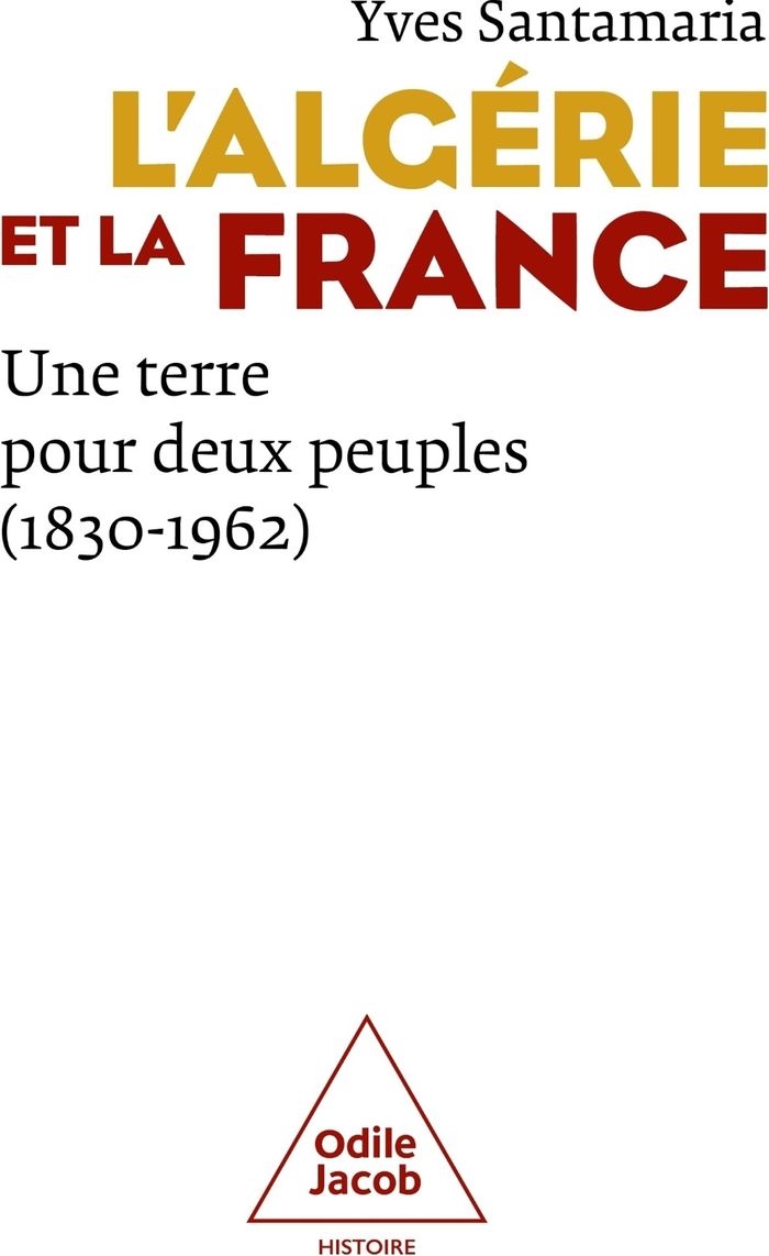 Couverture du livre « L'Algérie et la France : une terre pour deux peuples, 1830-1962 » de Yves Santamaria, librairie Les Contes Infusés à Corte