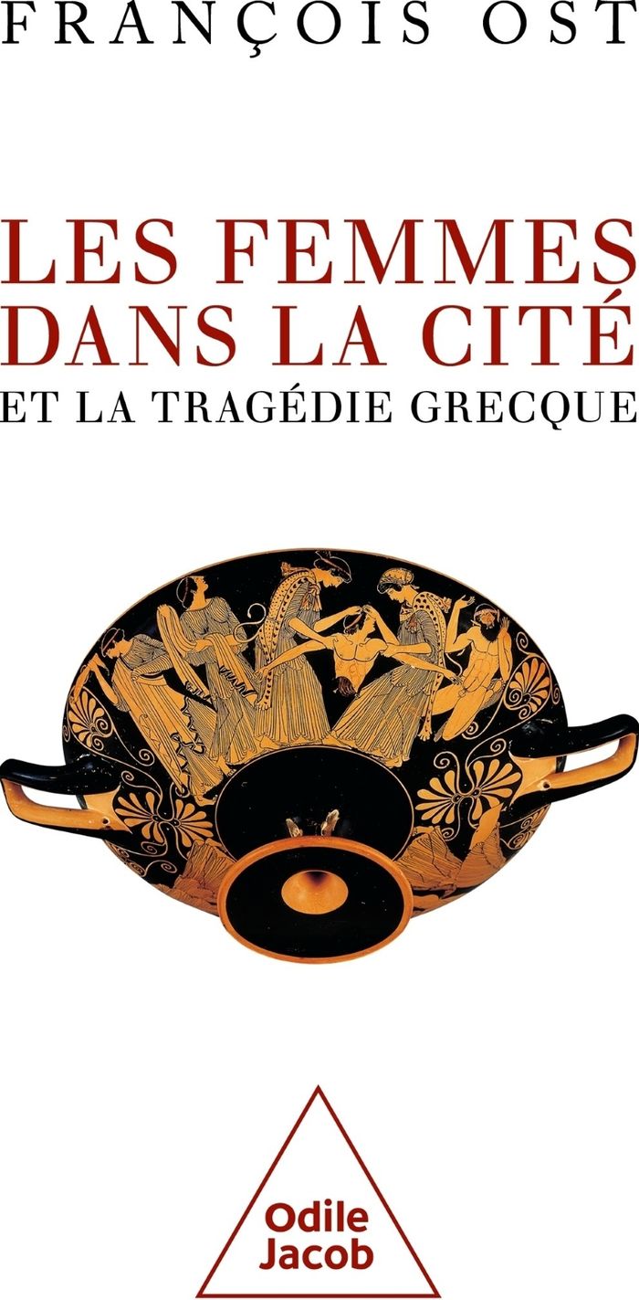 Couverture du livre « Les femmes dans la cité et la tragédie grecque » de François Ost, librairie Les Contes Infusés à Corte