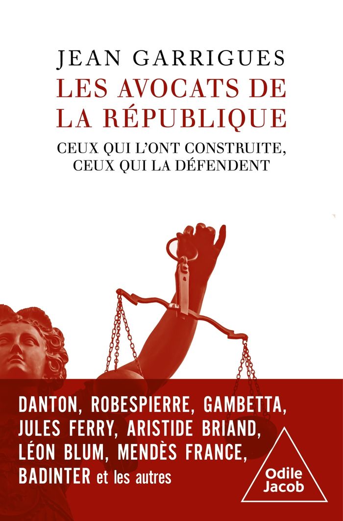 Couverture du livre « Les avocats de la République : ceux qui l'ont construite, ceux qui la défendent » de Jean Garrigues, librairie Les Contes Infusés à Corte