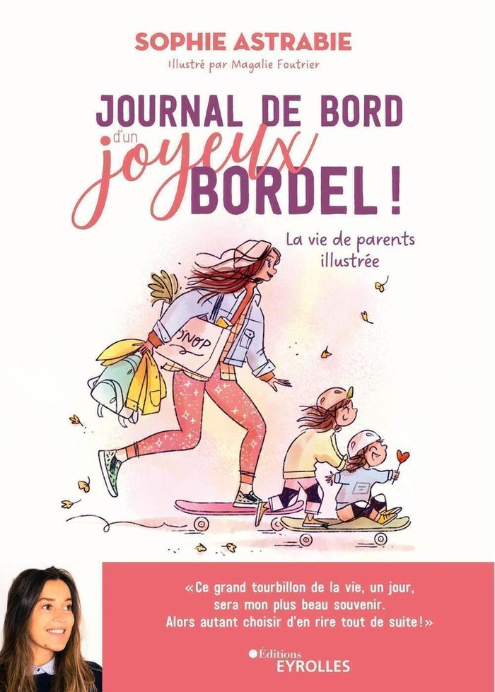 Couverture du livre « Journal de bord d'un joyeux bordel ! : la vie de parents illustrée » de Sophie Astrabie, librairie Les Contes Infusés à Corte