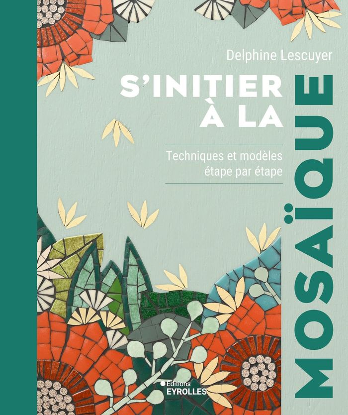 Couverture du livre « S'initier à la mosaïque : techniques et modèles étape par étape » de Delphine Lescuyer, librairie Les Contes Infusés à Corte