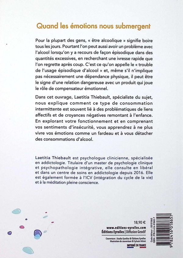 Quatrième de couverture de « Excès d'émotions, excès de boissons : s'alcooliser pour apaiser ses blessures, le trouble de l'usage épisodique d'alcool »