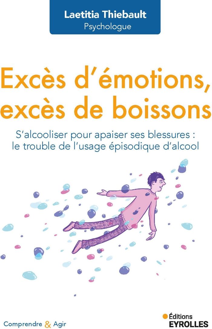 Couverture du livre « Excès d'émotions, excès de boissons : s'alcooliser pour apaiser ses blessures, le trouble de l'usage épisodique d'alcool » de Laetitia Thiebault, librairie Les Contes Infusés à Corte