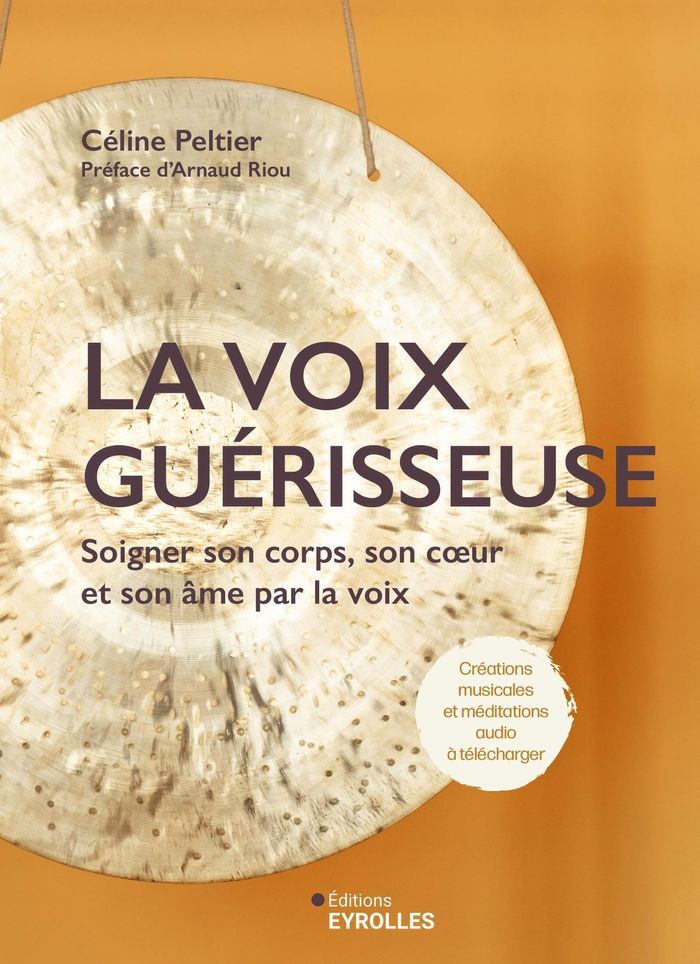 Couverture du livre « La voix guérisseuse : soigner son corps, son coeur et son âme par la voix » de Céline Peltier, librairie Les Contes Infusés à Corte