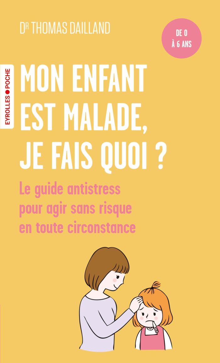 Couverture du livre « Mon enfant est malade, je fais quoi ? : le guide antistress à l'attention des parents, pour agir sans risque en toute circonstance » de Thomas Dailland, librairie Les Contes Infusés à Corte