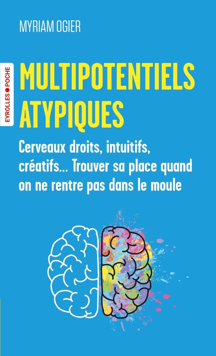 Couverture du livre « Multipotentiels atypiques : cerveaux droits, intuitifs, créatifs, trouver sa place quand on ne rentre pas dans le moule » de Myriam Ogier, librairie Les Contes Infusés à Corte