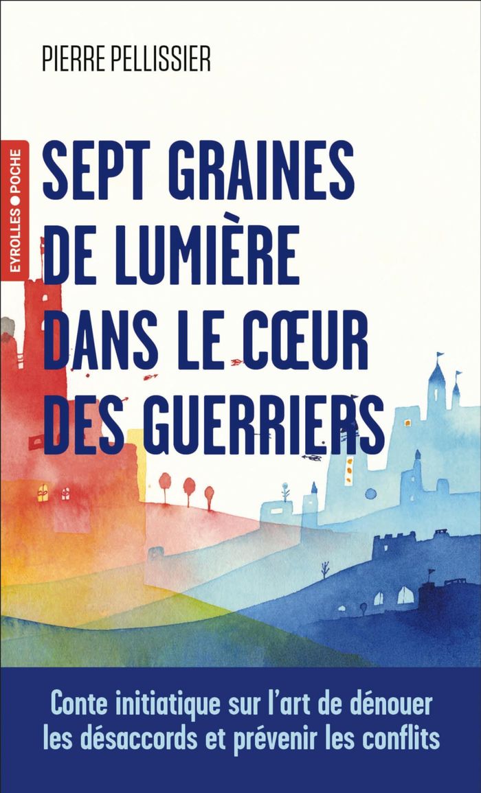 Couverture du livre « 7 graines de lumière dans le coeur des guerriers : conte initiatique sur l'art de dénouer les désaccords et prévenir les conflits » de Pierre Pellissier, librairie Les Contes Infusés à Corte