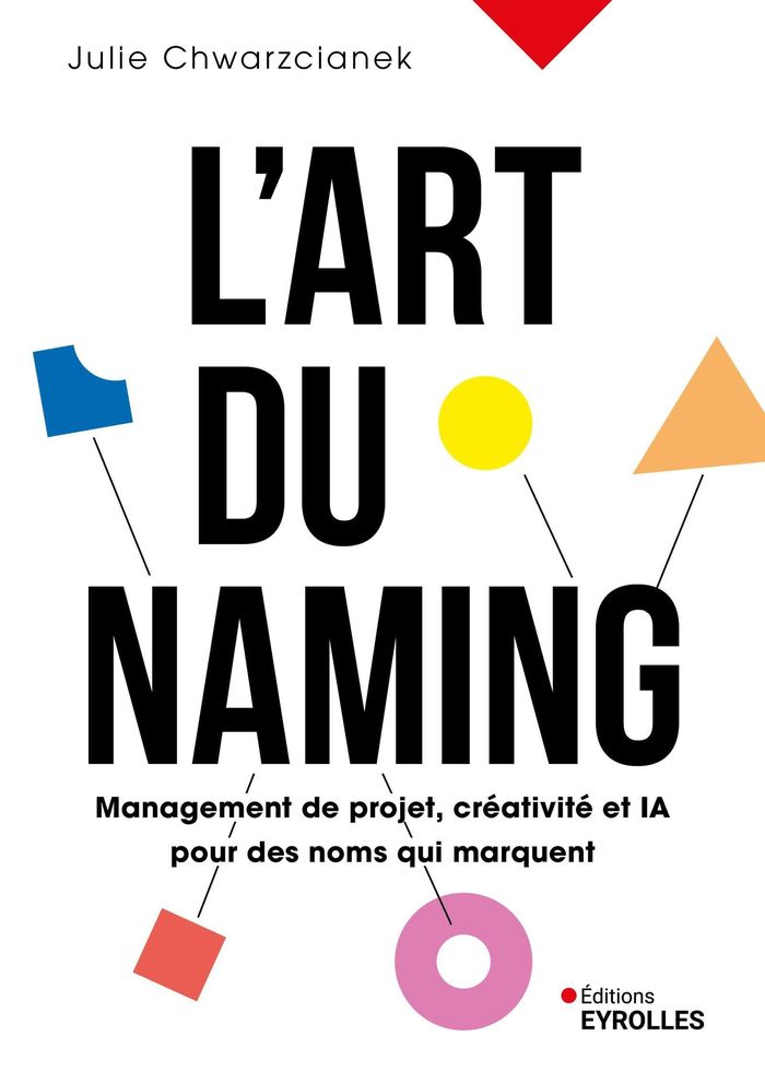 Couverture du livre « L'art du naming : management de projet, créativité et IA pour des noms qui marquent » de Julie Chwarzcianek, librairie Les Contes Infusés à Corte