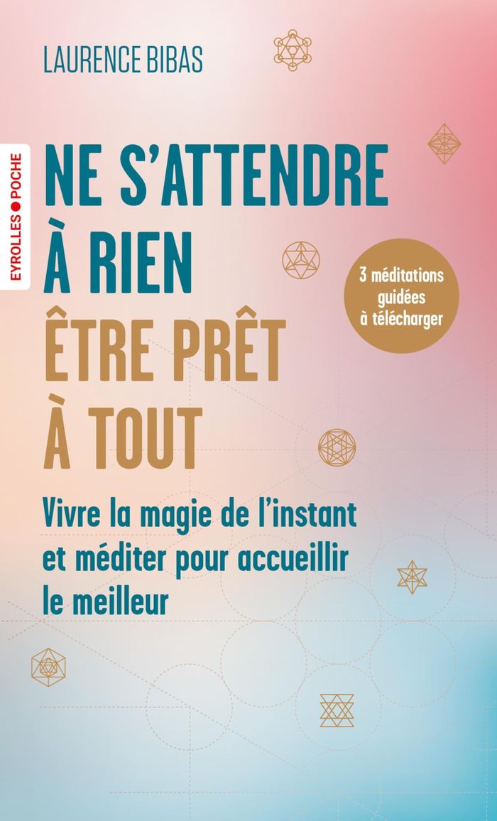 Couverture du livre « Ne s'attendre à rien, être prêt à tout : vivre la magie de l'instant et méditer pour accueillir le meilleur » de Laurence Bibas, librairie Les Contes Infusés à Corte