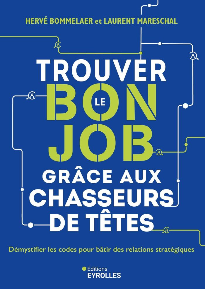 Couverture du livre « Trouver le bon job grâce aux chasseurs de têtes : démystifier les codes pour bâtir des relations stratégiques » de Hervé Bommelaer, librairie Les Contes Infusés à Corte