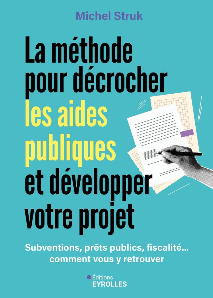 Couverture du livre « La méthode pour décrocher les aides publiques et développer votre projet : subventions, prêts publics, fiscalité... comment vous y retrouver » de Michel Struk, librairie Les Contes Infusés à Corte